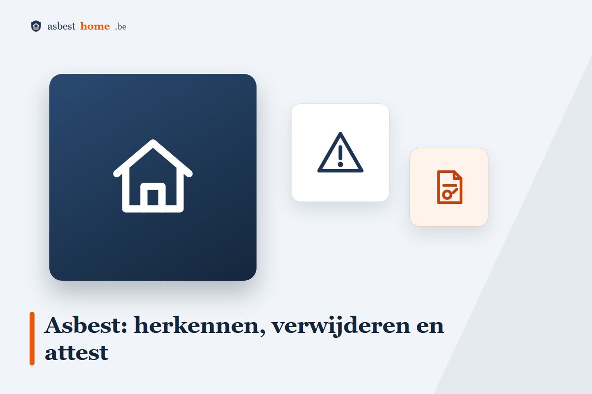Asbest in huis herkennen, verwijderen en een asbestattest aanvragen in België